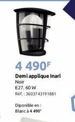 4 490F  Demi applique Inari  Noir  E27. 60 W  Réf. : 3603743191881  Diponible en: Blanc à 4 490 