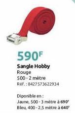 590F  Sangle Hobby Rouge  500-2 mètre Réf.:8427573622934  Diponible en:  Jaune, 500-3 mètre à 690 Bleu, 400-2,5 mètre à 640" 