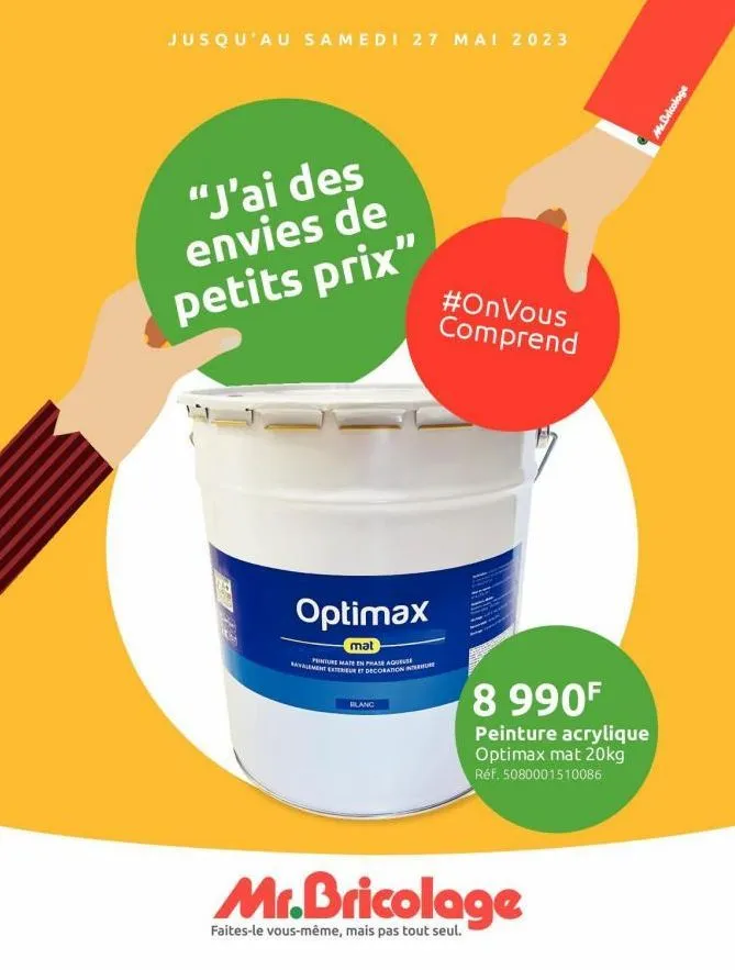 jusqu'au samedi 27 mai 2023  "j'ai des envies de petits prix"  optimax  mat  peinture mate en phase aques movement exterieur et decoration  blanc  #onvous comprend  8 990f  peinture acrylique optimax 