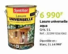 syntilor  lasure universelle  f  6 990f  lasure universelle  aqua  gris, 5 l  ref.: 3239915561062  diponible en:  blanc, 5 là 6 990 