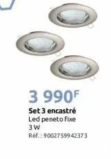 3 990f  set 3 encastré led peneto fixe 3w  ref.: 9002759942373 