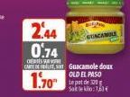 2.44 0.74  orts  vore  CARTEDE FRA  1.70  GUACAMILE  Guacamole dour OLD EL PASO Le pot de 300 Sok leko:70€ 