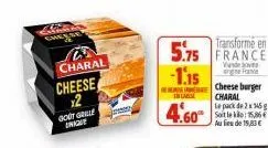 jalan  charal  cheese 12 gout grille onique  chan  transformé en 5.75 france  -1.15  mese pat  incar  cheeseburger charal  le pack de 2x345 g  au lieu de 19,83 € 