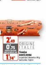 HIRAMIS  DRAMISE  2.49  ORIGINE 0.75 ITALIE  CREDITES SURVE  CART San Tiramisu  1.74  BONTA DIVINA Le pack de 2 desserts x 90g Saiteke: 13,83 € 