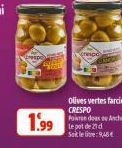 y  1.99  creipe  Olives vertes farcies CRESPO Poiron doax oe Anchois Le pot de 21 d Soitle:9,48€ 