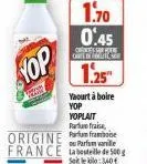 yop  w  c  1.70 0.45  cartes  1.25"  yaourt à boire yop yoplait furtu fraise  origine p framboise  ou parfum vanilie  france table de 500 g  sale:40 