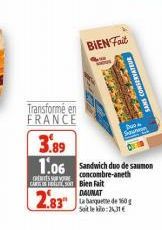 Transformé en FRANCE  CRENTESSOR GARNISON Bien Fait  2.83  BIEN Fait  3.89  1.06 Sandwich duo de saumon  concombre-aneth  MAMA S  SANS CONSERVATEUR  Du  DAUNAT  La banquette de 160 g Soit leo:26,31 € 