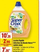 10.25  -2.90 Lessive liquide  Super Croix  MENDE Mar  7.35 35 S 1.35€  Auf de  Sélection du Monde Maroc**** SUPER CROOK  46 lavages-Le bidon de 2,00 