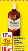 17.45 1.00  ENCAISSE  16.45  Santa  Blended scotch  BALLANTINE'S 40% vol. La bouteille de 70 d  Soit lelte: 21,50 €  Aulieu de 2400 
