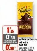 poulain  1.15  0.30  carte noir extra poulain  0.85  noir extra  tablette de chocolat  soit la 1,50€ 