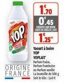 YOP  W  C  1.70 0.45  CARTES  1.25"  Yaourt à boire YOP YOPLAIT Furtu fraise  ORIGINE P framboise  ou Parfum vanilie  FRANCE table de 500 g  Sale:40 