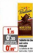 Poulain  1.15  0.30  CARTE noir extra POULAIN  0.85  NOIR EXTRA  Soit la 1,50€ 