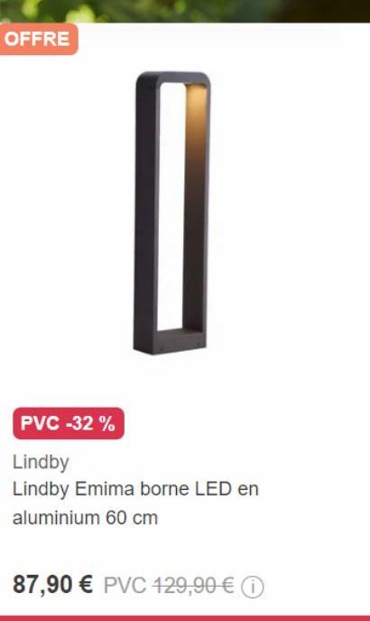 OFFRE  87,90 € PVC 129,90 €  PVC -32%  Lindby  Lindby Emima borne LED en  aluminium 60 cm  
