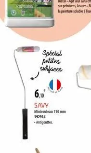 spécial petites surfaces  6,10⁰  savy  minirouleau 110 mm 192914 -antigouttes. 