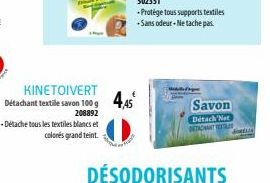 KINETOIVERT Détachant textile savon 100 g 4,45  208892  -Détache tous les textiles blancs et colonés grand teint.  DÉSODORISANTS  Savon  Detack'Net DETACHANT ELS 