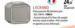 LEGRAND  Plexo poussoir NO lumineux gris -Ref. 70010-790014  +Poussoir étanche IP55 Pleso 10A complet livré avec voyant et boitier-Prêt à installer en apparent au mur, finition gris.  dont éco-part 0.