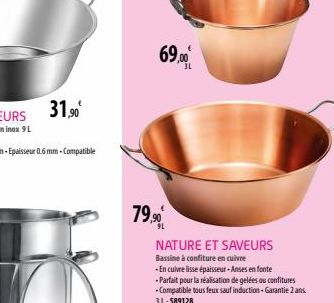 31,90€  69,00€  79,90€  NATURE ET SAVEURS Bassine à confiture en cuivre  -En cuivre lisse épaisseur-Anses en fonte -Parfait pour la réalisation de gelées ou confitures - Compatible tous feux sauf indu