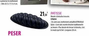 PESER  21.50 PATISSE  Moule à brioche tressée 578254  -En acier avec revêtement antiadhés Whitford Xylan - Livré avec recette brioche traditionnelle au beurre-Plus besoin de tresser la brioche, c'est 