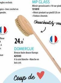 24,50€  DOMERGUE  Brosse bain douce Karops 625343  A la soie blanche - Manche en bois cire.  Coup de  MP GLASS  Miroir grossissant x 10 sur pied 721019 -Miroir pivotant sur pied 020 cm -Finition chrom