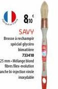 8,10€ SAVY  Brosse à rechampir spécial glycero bimatière 733410  - 25 mm-Mélange blond 