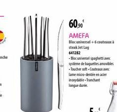 60,90€  AMEFA  Bloc universel +6 couteaux à steak Jet Lag  641282  - Bloc universel spaghetti avec système de baguettes amovibles -Toucher soft-Couteaux avec lame micro-dentée en acier inoxydable-Tran