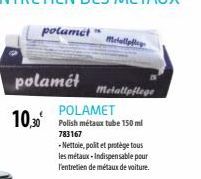 polamet  polamét  Metallpflege  POLAMET 10,30 Polish métaux tube 150 ml  783167  -Nettoie, polit et protège tous  les métaux-Indispensable pour l'entretien de métaux de voiture. 