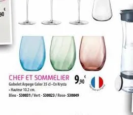 1000  chef et sommelier 9,90€  gobelet arpege color 35 cl.+ en krysta -hauteur 10.2 cm.  bleu-530031/vert-530023/rose-530049 