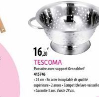 16.20 TESCOMA Passoire avec support Grandchef 415746  -24 cm. En acier inoxydable de qualité supérieure-2 anses Compatible lave-vaisselle - Garantie 3 ans. Existe 28 cm. 