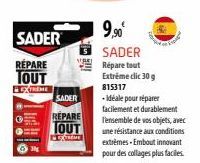 SADER  RÉPARE TOUT  EXTREME  HE  SADER  REPARE TOUT  9,90€ SADER Répare tout Extreme clic 30 g 815317  - idéale pour réparer  facilement et durablement l'ensemble de vos objets, avec une résistance au