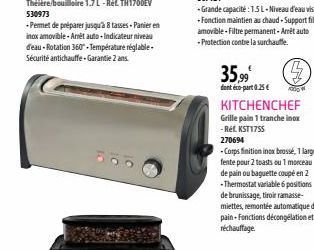 35,99€  dent éco-part 0.25€ FOOD  KITCHENCHEF  Grille pain 1 tranche inox -Rét. KST17SS  270694  -Corps finition inox brossé, 1 large fente pour 2 toasts ou 1 morceau de pain ou baguette coupé en 2 -T