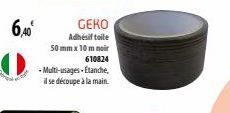 6,40⁰  GEKO Adhésif toile  50 mm x 10 m noir  610824  - Multi-usages-Étanche, il se découpe à la main. 
