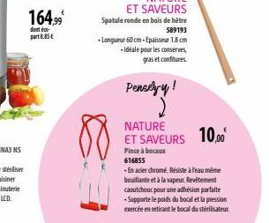 164,99  dont é  part 0.85€  NATURE  ET SAVEURS Spatule ronde en bois de hêtre  589193  -Longueur 60 cm-Epaisseur 1.8 cm -Idéale pour les conserves, gras et confitures.  Penselyy!  NATURE  ET SAVEURS 1