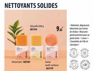 NETTOYANTS SOLIDES  Détartrant-823187  Vaisselle 200 g 823154  MAJA  9,40⁰  MAIA  Savon multi-surfaces -823179  -Nettoient, dégraissent, détartrent sans laisser de résidus-Moussent généreusement pour 