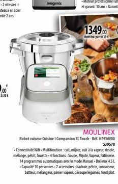 magimix  1349,00  dont éco-part 0.30 €  MOULINEX  Robot cuiseur Cuisine I Companion XL Touch-Ref. HF936E00 539578  - Connectivité Wif-Multifonction: cuit, mijote, cuit à la vapeur, rissole, mélange, p