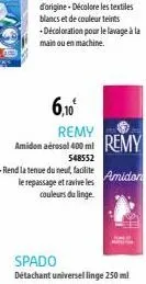remy  amidon aérosol 400 ml remy  548552  amidon  - rend la tenue du neut, facilite  le repassage et ravive les couleurs du linge.  6,10 