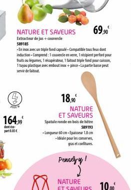 NATURE ET SAVEURS  Extracteur de jus + couvercle 589185  4000  164,99  dont é  part 0.85€  -En inox avec un triple fond capsulé-Compatible tous feux dont induction - Comprend: 1 couverde en verre, 1 r