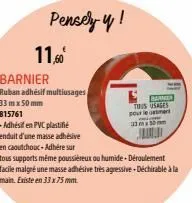 11,60  pensely y!  barnier  ruban adhésif multiusages  33 mx 50 mm 815761  -adhésif en pvc plastifié enduit d'une masse adhésive  en caoutchoux-adhére sur  barmer tous usages pour leatment  3350  jluu