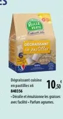 bulle verte  décraissant  en pastilles  10,50  dégraissant cuisine en pastilles x6 840356 -décolle et émulsionne les graisses avec facilité parfum agrumes. 