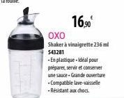 CEDURE  16,⁹0€  OXO  Shaker à vinaigrette 236 ml  543281  -En plastique idéal pour préparer, servir et conserver une sauce-Grande ouverture -Compatible lave-vaisselle -Résistant aux chocs. 