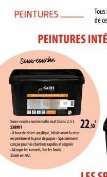 peintures  sous-couche  kalitt  sous-couche universelle mat blanc 2.5 l 538901  - a base de résine acrylique, idéale avant la mise en peinture et la pose de papier spécialement conçue pour les chantie