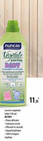 nuncas  Végétale  green living  BABY  en machine et à la main  A  Lessive végétale bébé 750 ml 827691 .Peaux délicates -Substance active -Efficacité et sécurité  + Hypoallergénique - 100% d'origine vé