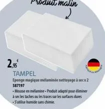 2,95  tampel  eponge magique mélaminée nettoyage à secx 2 587197  + mousse en mélamine - produit adapté pour éliminer  à sec les taches ou les traces sur les surfaces dures +s'utilise humide sans chim