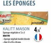KAUTI PONCE  KALITT MAISON Eponge végétalen 2x3 806190  -Eponge végétale bordée blonde  - Dim 92 x70 x 28 mm.  4,15 