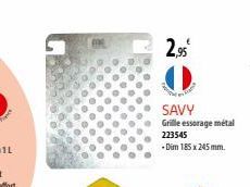 2.95€  SAVY  Grille essorage métal  223545  -Dim 185 x 245 mm. 