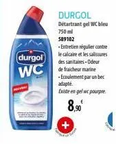 durgol  wc  durgol  détartrant gel wc bleu  750 ml 589102  -entretien régulier contre le calcaire et les salissures des sanitaires-odeur  de fraicheur marine -ecoulement par un bec adapté.  existe en 