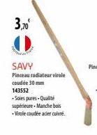 3,70  SAVY  Pinceau radiateur virole  coudée 30 mm 143552  -Soles pures-Qualité  supérieure. Manche bois  - Virole coudée acier cuivre. 