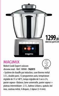 magimix  MAGIMIX  900  Robot Cook Expert cuisson chrome mat-Réf. 18900-762815 -Système de chauffe par induction, cuve thermo métal 3.5 L, double paroi, 12 programmes auto, température réglable de 31 à