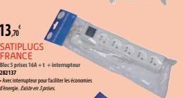 13,70⁰  SATIPLUGS FRANCE  Bloc 5 prises 16A +t+interrupteur 282137  -Avec interrupteur pour faciliter les économies d'énergie. Existe en 3 prises. 