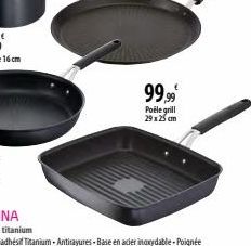 99,99€  Poële grill 29x25 cm 