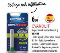 CYANDLIT  6,90⁰  SUPER CE CYANOLIT  INSTANTANE  Super unick instantané 2 g 257683  - Colle liquide - Prise ultra-rapide 235s-Spécial porcelaine, faience Conservation langue  durée-Pas d'épaisseur, dou